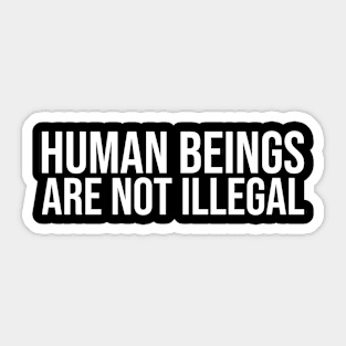 Human Beings Are Not Illegal Sticker